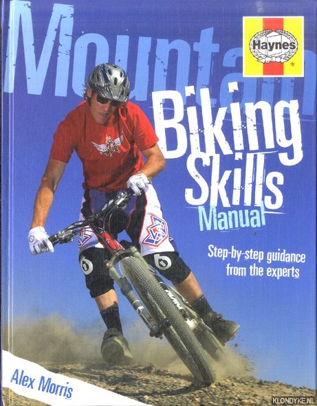 Morris, Alex - Mountain Biking Skills Manual. Step-by-step guidance from the experts
