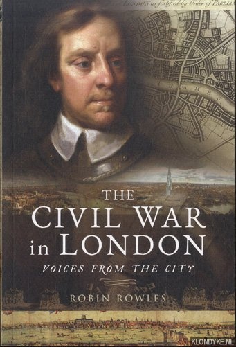 Rowles, Robin - A Civil War in London. Voices from the City