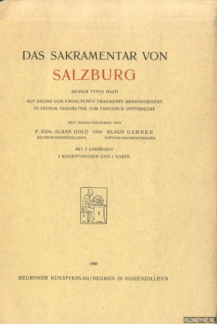 Alban, P.Ddr. Alban & Klaus Gamber - Das Sakramentar von Salzburg. Seinem Typus nach. Auf Grund der erhaltenen Fragmente rekonstruiert in seinem Verhltnis zum Paduanum untersucht