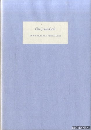 Geel, Chr.J. van - Een barbaars Versailles