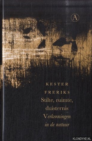 Freriks, Kester - Stilte, ruimte, duisternis. Verkenningen in de natuur *GESIGNEERD*