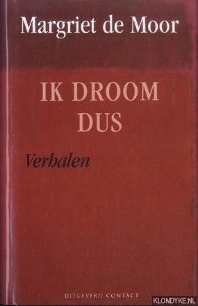 Moor, Margriet de - Ik droom dus. Verhalen *GESIGNEERD*