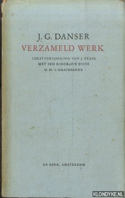 Danser, J.G. - Verzameld Werk. Tekstverzorging van J. Staal met een bibliografie door G.H. 's-Gravensande