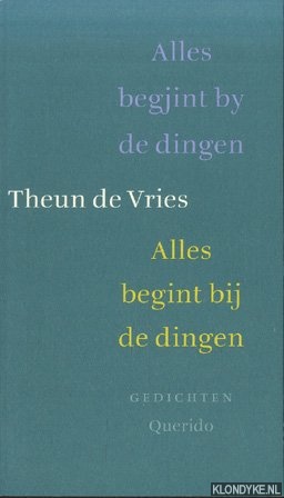 Vries, Theun de - Alles begjint by de dingen. Alles begint bij de dingen