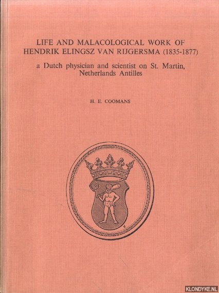 Coomans, H.E. - Life and malacological work of Hendrik Elingsz van Rijgersma (1835-1877). A Dutch physician and scientist on St. Martin, Netherlands Antilles