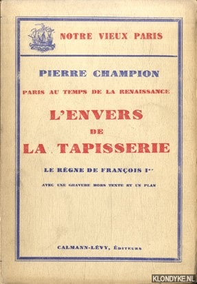 Champion, Pierre - Paris au temps de la renaissance. L'envers de la tapisserie. La rgne de Franois Ier *NUMBERED COPY*
