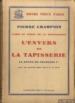 Champion, Pierre - Paris au temps de la renaissance. L'envers de la tapisserie. La rgne de Franois Ier *SIGNED*