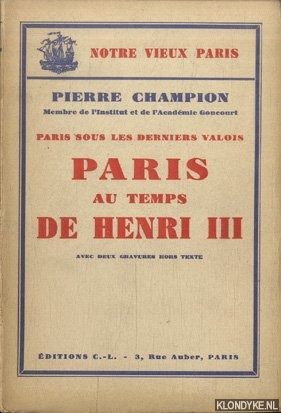 Champion, Pierre - Paris sous les derniers valois. Paris au temps de Henri III. Avec deux gravures hors texte