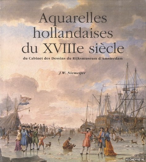 Niemeijer, J.W. - Aquarelles hollandaises du XVIIIe sicle du Cabinet des Dessins du Rijksmuseum d'Amsterdam