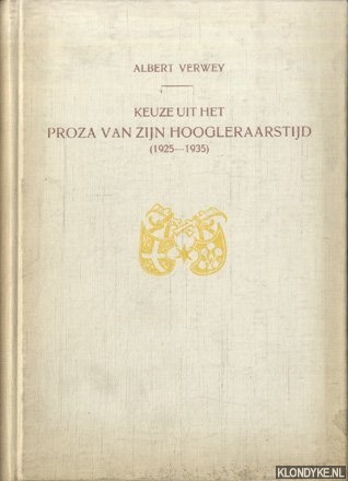 Verwey, Albert - Keuze uit het proza van zijn hoogleraarstijd (1925-1935). Verzameld en verzorgd door M. Nijland-Verwey.