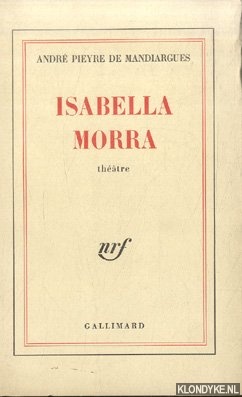 Pieyre de Mandiargues, Andr - Isabella Morra. Pice en deux actes