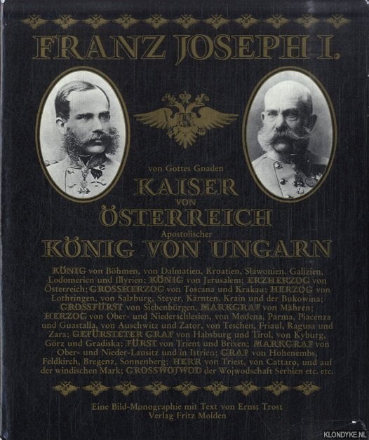Trost, Ernst - Franz Joseph I. Von Gottes Gnaden Kaiser von sterreich, apostolischer Knig von Ungarn