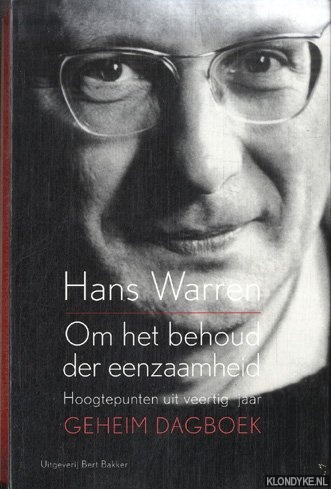 Om het behoud der eenzaamheid. Hoogtepunten uit veertig jaar geheim dagboek - Warren, Hans