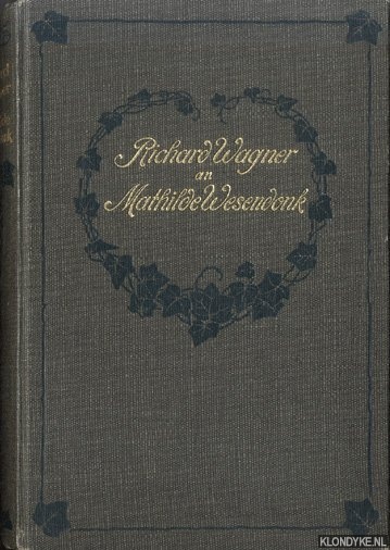 Wagner, Rochard - Richard Wagner an Mathilde Wesendonk. Tagebuchbltter und Briefe 1853-1871