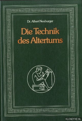 Neuburger, Albert - Die Technik des Altertums