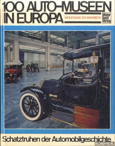 Schmarbeck, Wolfgang - 100 Auto-Museen in Europa. Schatztruhen der Automobilgeschichte