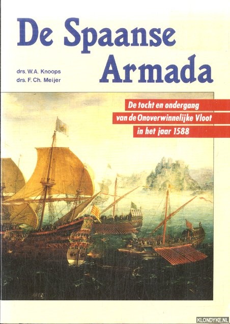 Knoops, W.A. & F.Ch. Meijer - De Spaanse Armada: de tocht en ondergang van de onoverwinnelijke vloot in het jaar 1588