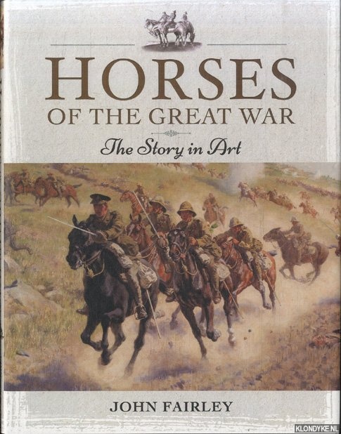 Fairley, John - Horses of the Great War. The Story in Art