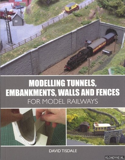 Tisdale, David - Modelling Tunnels, Embankments, Walls and Fences for Model Railways