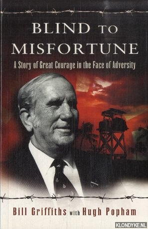 Griffiths, Bill & Hugh Popham - Blind to Misfortune. A Story of Great Courage in the Face of Adversity