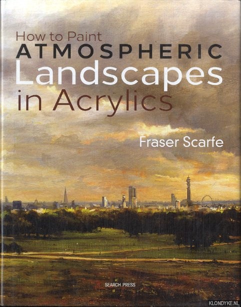 Scarfe, Fraser - How to Paint Atmospheric Landscapes in Acrylics