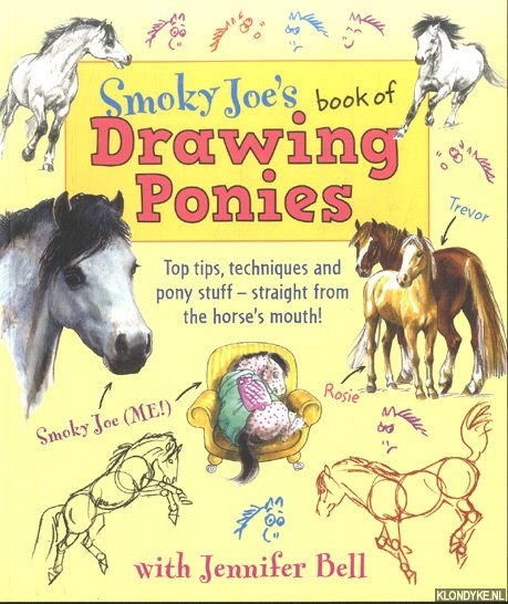 Bell, Jennifer - Smoky Joe's book of drawing ponies. Top tips, techniques and pony stuff - straight from the horse's mouth