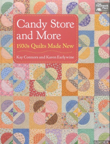 Connors, Kay & Karen Earlywine - Candy Store and More 1930s Quilts Made New