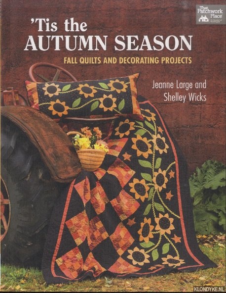 Large, Jeanne & Shelly Wicks - 'Tis the Autumn Season. Fall Quilts and Decorating Projects