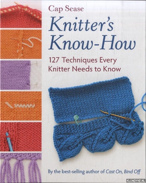 Sease, Cap - Knitter's Know-How. 127 Techniques Every Knitter Needs to Know