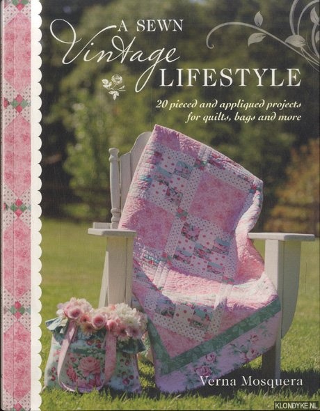 Mosquera, Verna - A Sewn Vintage Lifestyle. 20 Pieced, Appliqued and Embroidered Projects for Quilts and More