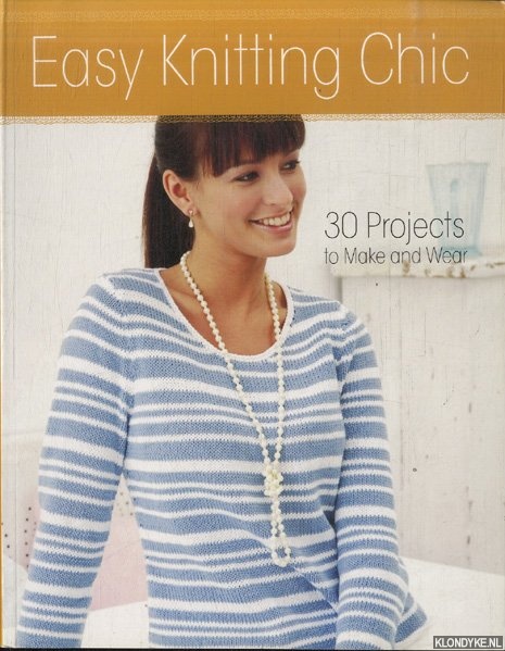 Trench, Nikki - Easy Knitting Chic. 30 Quick Projects to Make and Wear