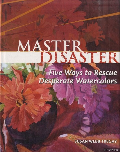Tregay, Susan Webb - Master Disaster. Five Ways To Rescue Desperate Watercolours