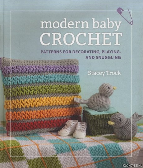 Trock, Stacey - Modern Baby Crochet. Patterns for decorating, playing, and snuggling