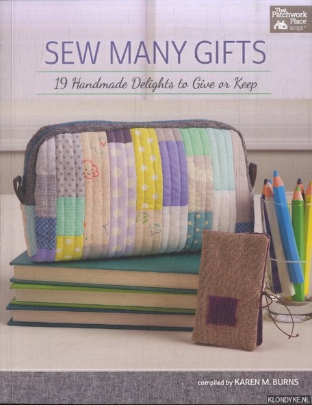 Burns, Karen M - Sew Many Gifts. 19 Handmade Delights to Give or Keep