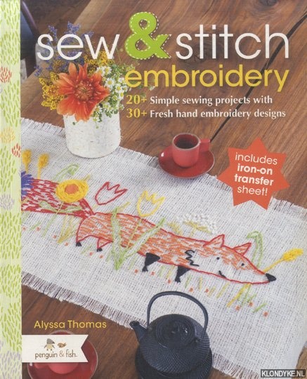 Thomas, Alyssa - Sew and Stitch Embroidery. 20+ Simple Sewing Projects With 30+ Fresh Embroidery Designs