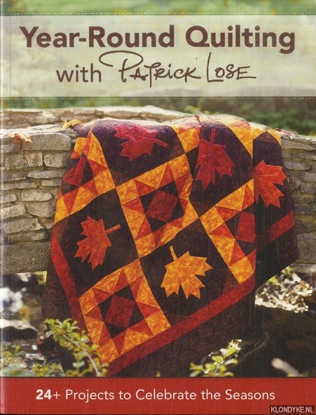 Lose, Patrick - Year-Round Quilting With Patrick Lose. 24+ Projects to Celebrate the Seasons