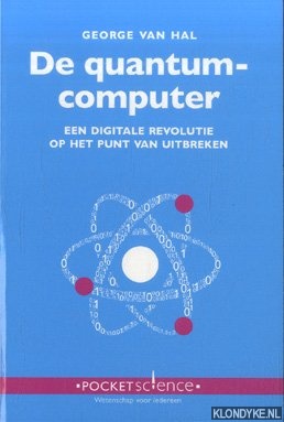 Hal, George van - De quantumcomputer. Een digitale revolutie op het punt van uitbreken