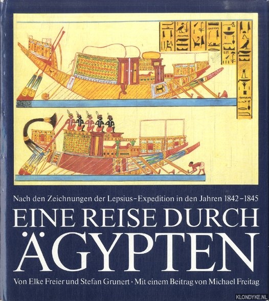 Freier, Elke & Stefan Grunert & Michael Freitag - Eine Reise durch gypten. Nach den Zeichnungen der Lepsius-Expedition in den Jahren 1842-1845