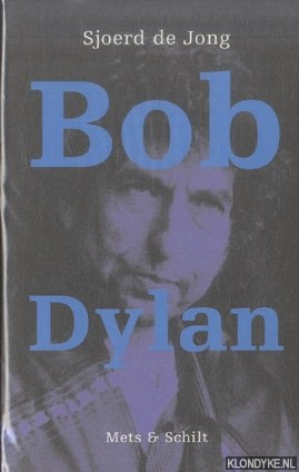 Jong, Sjoerd de - Bob Dylan. Een biografie