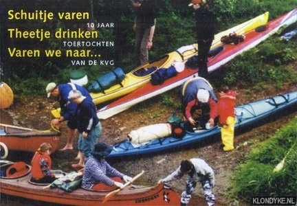 Neijhof, Linda & Mieke Dankaart - Schuitje varen, theetje drinken, varen we naar. . . 10 jaar toertochten van de KVG