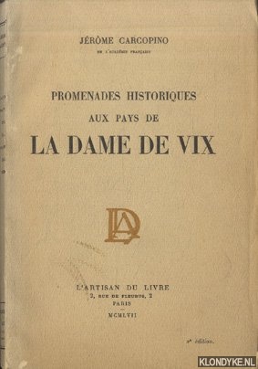 Carcopino, Jrme - Promenades historiques aux pays de la dame de vix