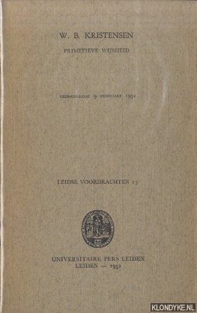 Kristensen, W.B. - Primitieve wijsheid. Dies-college 9 februari 1952. Leidse voordrachten 13