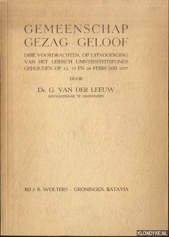 Leeuw, Dr. G. van der - Gemeenschap, gezag, geloof. Drie voordrachten, op uitnoodiging van het Leidsch Universiteitsfonds gehouden op 12, 19 en 26 febrauri 1937