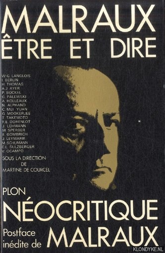 Courcel, Martine de (sous la direction de) - Malraux: tre et dire. Nocritique. Postface indite d'Andr Malraux