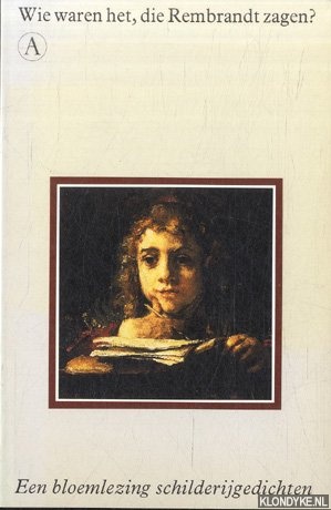 Korteweg, Anton (samenstelling) - Wie waren het die Rembrandt zagen? Een bloemlezing schilderijgedichten