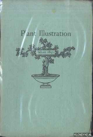 Granniss, Ruth Shepard (Foreword) - Plant Illustration Before 1850. A Catalogue Of An Exhibition Of Books, Drawings And Prints