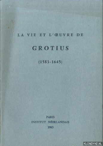 Gorter, Sadi de (avant-propos) - La vie et l'oeuvre de Grotius (1583-1645): exposition