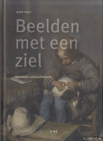 Thijs, Bart - Beelden met een ziel. Deventer cultuurhistorie