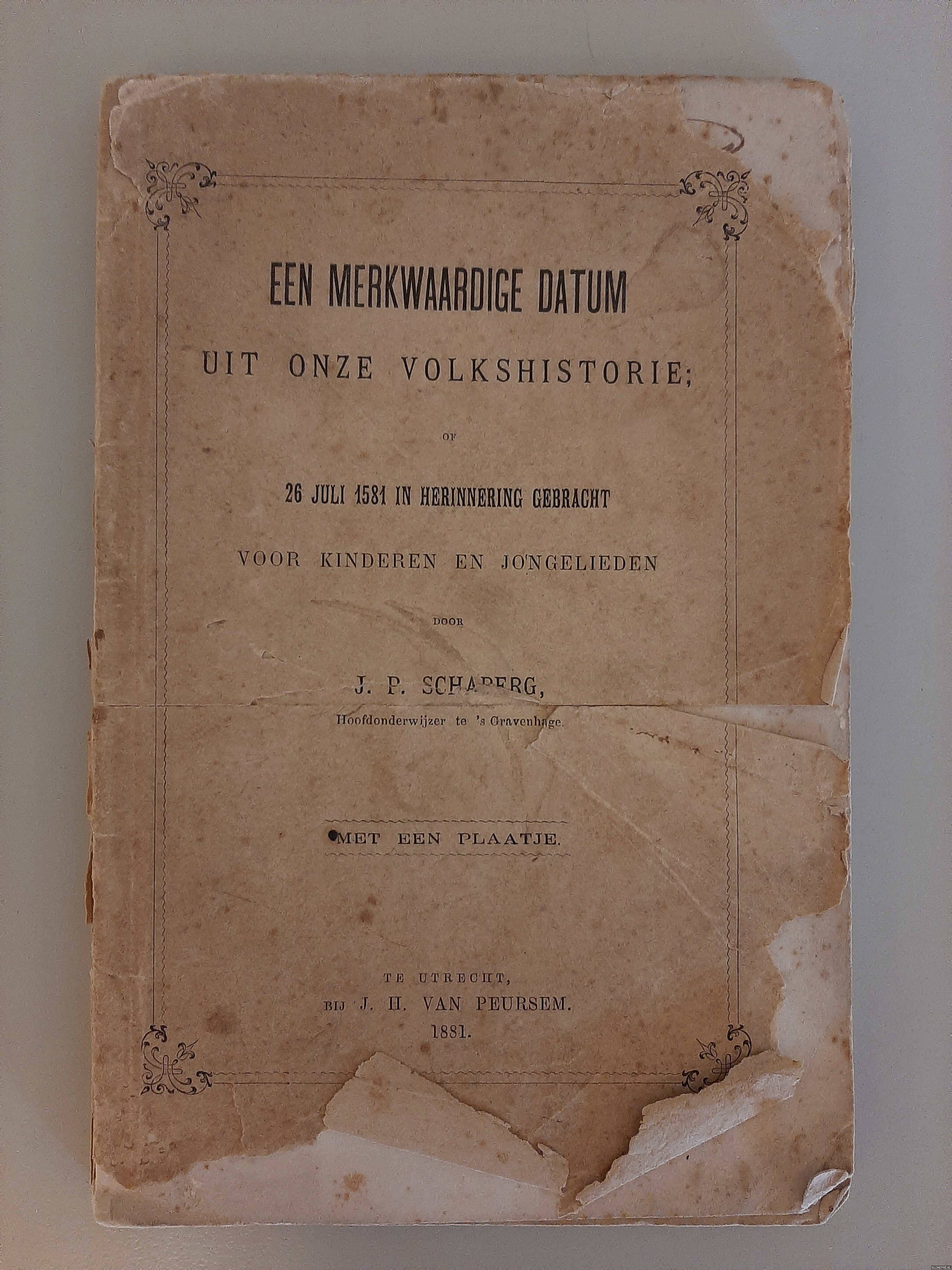 Schaberg, J.P. - Een merkwaardige datum uit onze volkshistorie of 26 juli 1581 in herinnering gebracht voor kinderen en jongelieden