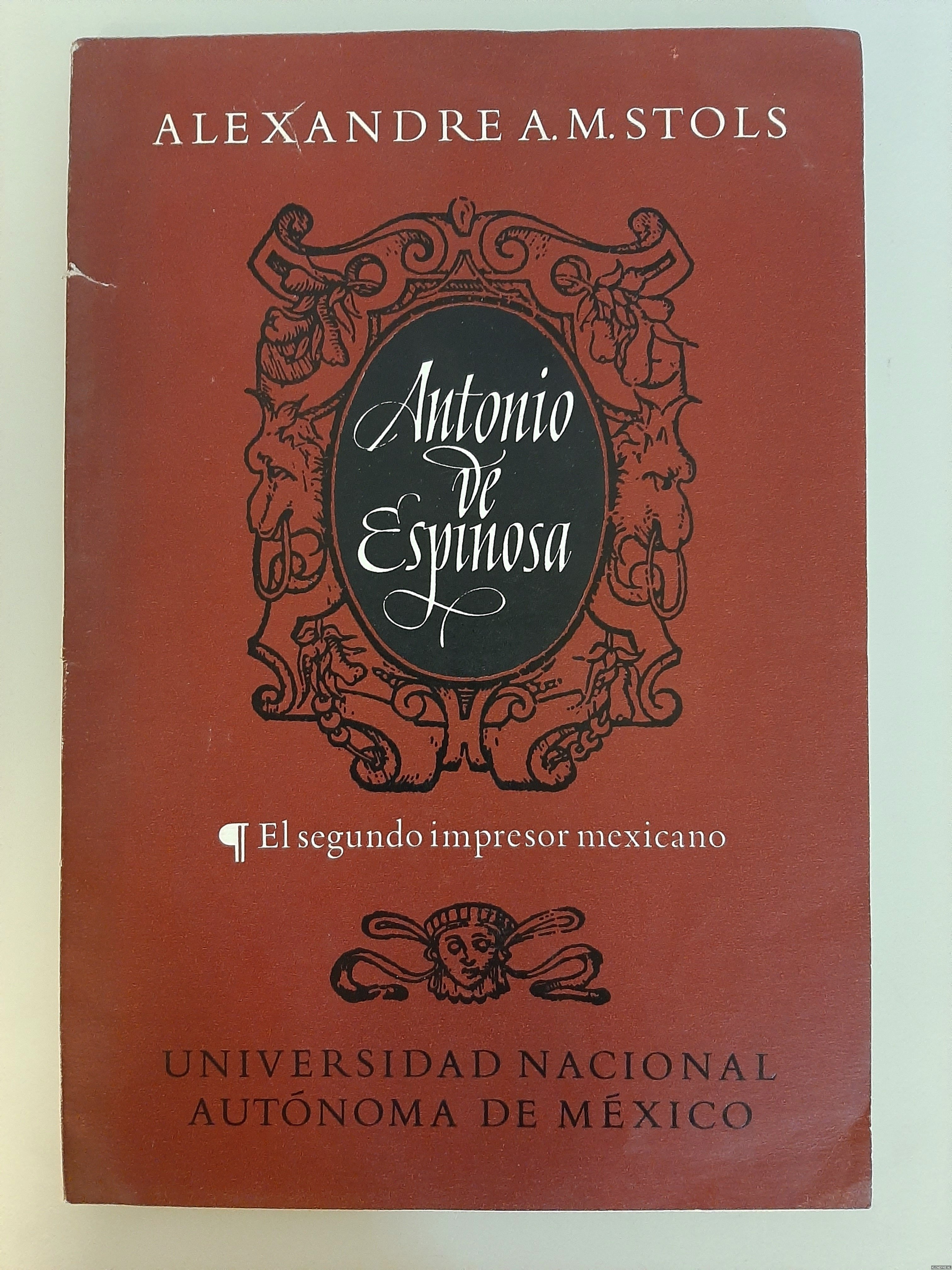 Stols, Alexandre A.M. - Antonio de Espinosa el segundo impresor mexicano